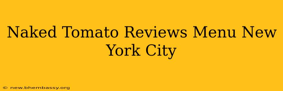 Naked Tomato Reviews Menu New York City