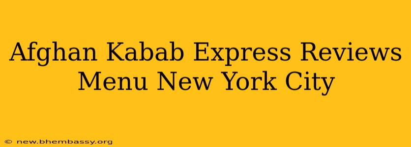 Afghan Kabab Express Reviews Menu New York City