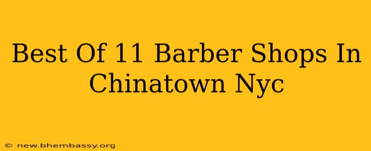 Best Of 11 Barber Shops In Chinatown Nyc