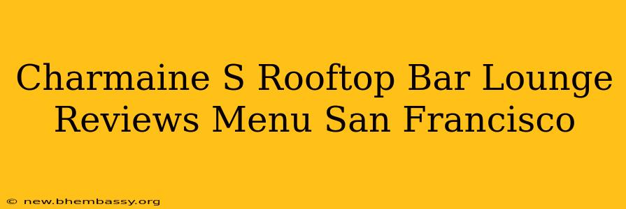 Charmaine S Rooftop Bar Lounge Reviews Menu San Francisco