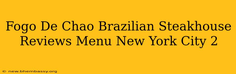 Fogo De Chao Brazilian Steakhouse Reviews Menu New York City 2