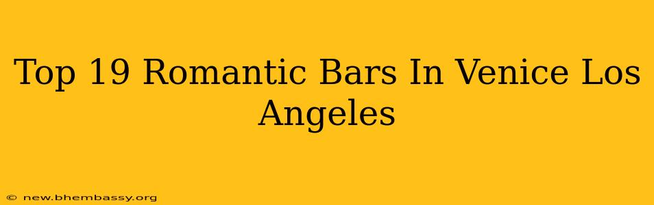 Top 19 Romantic Bars In Venice Los Angeles